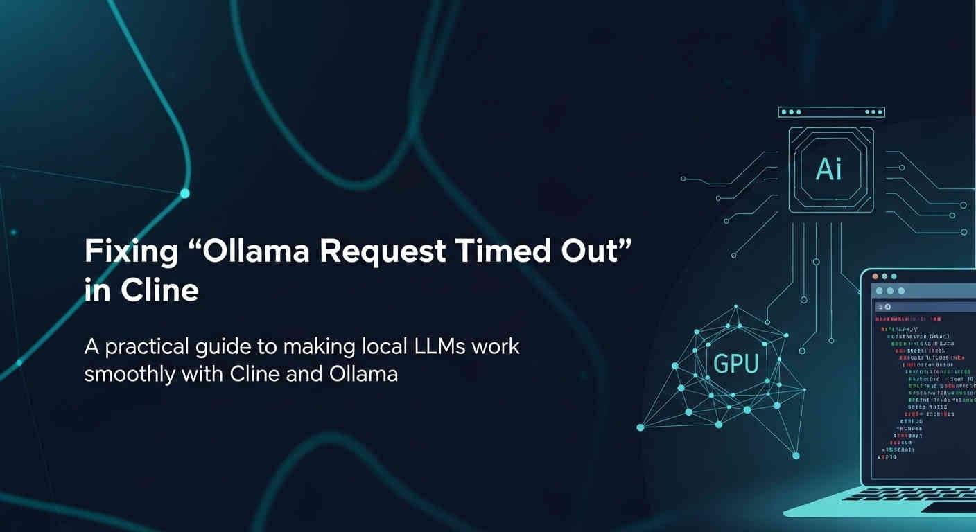 Feature image for Cline Ollama Request Timed Out After 30 Seconds Fixed